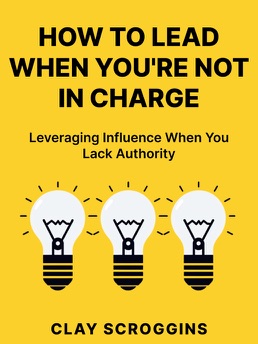 Cover of How to Lead When You're Not in Charge