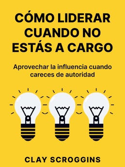 Cover of Cómo liderar cuando no estás a cargo