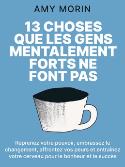 Cover of 13 Choses Que les Gens Mentalement Forts Ne Font Pas